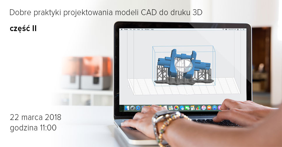 Webinarium: Dobre praktyki projektowania modeli CAD do druku 3D - Część 2