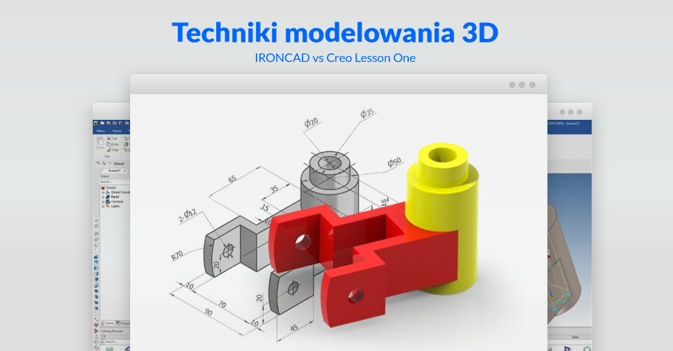 Techniki modelowania 3D - IRONCAD vs Creo Lesson One: Usprawnione szkicowanie / modelowanie oparte na funkcjach