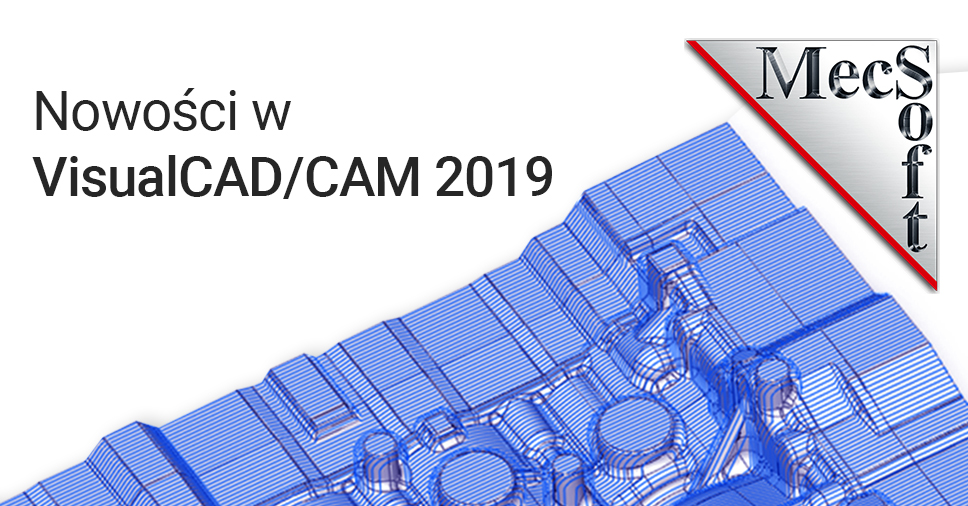 Nowości w VisualCAD/CAM 2019