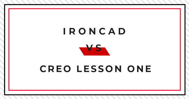 TECHNIKI MODELOWANIA 3D – IRONCAD VS CREO LESSON ONE: USPRAWNIONE SZKICOWANIE / MODELOWANIE OPARTE NA FUNKCJACH