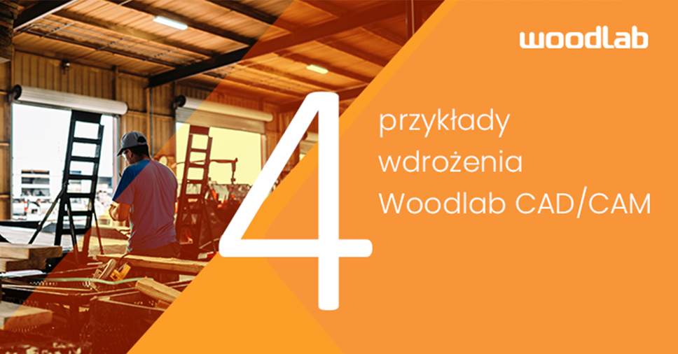 Poznaj 4 przykłady wdrożenia programu WoodLAB CAD/CAM!