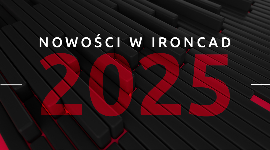 IronCAD 2025 – TOP 6 nowości!